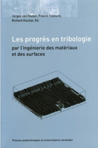 Les progrès en tribologie. Par l'ingéniérie des matériaux et des surfaces - Von Stebut Jürgen ; Clément Franck ; Kouitat Richa