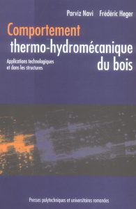 Comportement thermo-hydromécanique du bois. Applications technologiques et dans les structures - Navi Parviz ; Heger Frédéric