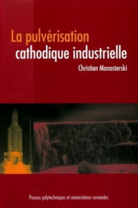 La pulvérisation cathodique industrielle - Manasterski Christian