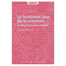 Le huitième jour de la création. Un mode d'emploi pour la technique - Neirynck Jacques ; Ellul Jacques