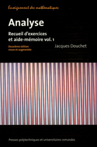 Analyse. Recueil d'exercices et aide-mémoire volume 1, 2e édition revue et augmentée - Douchet Jacques