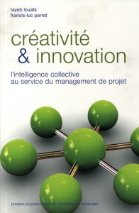 Créativité et innovation. L'intelligence collective au service du management de projets - Perret Francis-Luc ; Louafa Tayeb
