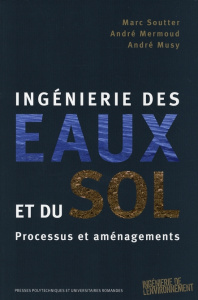 Ingénierie des eaux et du sol. Processus et aménagements - Soutter Marc ; Mermoud André ; Musy André ; Santos