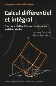 Calcul différentiel et intégral. Fonctions réelles d'une ou de plusieurs variables réelles - Douchet Jacques ; Zwahlen Bruno