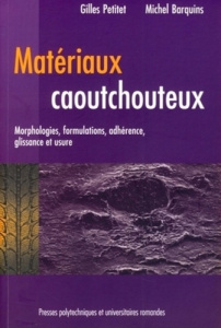 Matériaux caoutchouteux. Morphologies, formulations, adhérence, glissance et usure - Petitet Gilles ; Barquins Michel