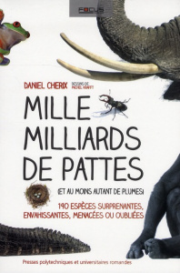 Mille Milliards de pattes. (Et au moins autant de plumes) 190 espèces surprenantes, envahissantes, m - Cherix Daniel ; Krafft Michel
