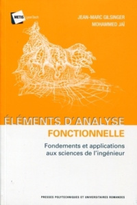 Eléments d'analyse fonctionnelle. Fondements et applications aux sciences de l'ingénieur - Gilsinger Jean-Marc ; Jai Mohammed