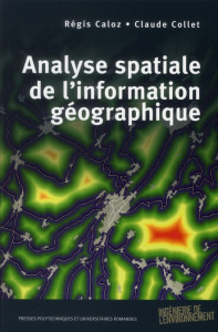 Analyse spatiale de l'information géographique - Caloz Régis ; Collet Claude ; Dumolard Pierre