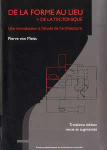 De la forme au lieu de la tectonique. Une introduction à l'étude de l'architecture, Edition revue - Meiss Pierre von ; Frampton Kenneth