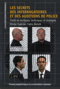 Les secrets des interrogatoires et des auditions de police. Traité de tactiques, techniques et strat - Guéniat Olivier ; Benoit Fabio ; Gijseghem Hubert