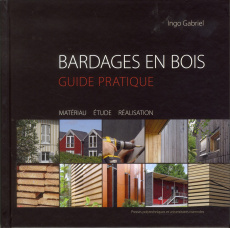 Bardages en bois. Guide pratique, matériaux, étude, réalisation - Gabriel Ingo ; Biétry Léo