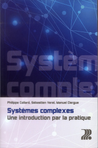 Systèmes complexes. Une introduction par la pratique - Collard Philippe ; Verel Sébastien ; Clergue Manue