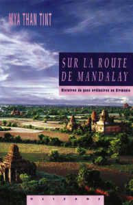 SUR LA ROUTE DE MANDALAY. Histoire de gens ordinaires en Birmanie - Mya Than-Tint