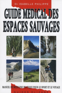 Guide médical des espaces sauvages / Manuel de médecine pratique pour le sport et le voyage - Philippe Isabelle