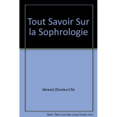 Tout savoir sur la sophrologie - Abrezol Raymond