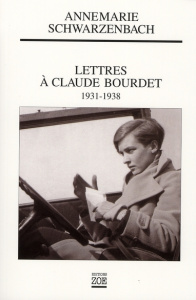 Lettres à Claude Bourdet. 1931-1938 - Schwarzenbach Annemarie ; Miermont-Grente Dominiqu