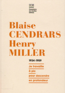 Blaise Cendrars - Henry Miller, Correspondance 1934-1959. "Je travaille à pic pour descendre en prof - Cendrars Blaise