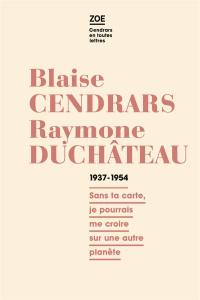 Blaise Cendrars - Raymone Duchâteau . Correspondance 1937-1954 - Cendrars Blaise ; Duchâteau Raymone ; Boucharenc M