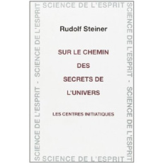 Sur Le Chemin Des Secrets De L'Univers - Centres Initiatique - STEINER