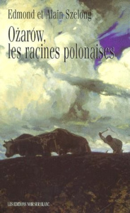 OÇzarÂow, les racines polonaises Tome 1 : OÇzarÂow, les racines polonaises - Szelong Edmond ; Szelong Alain