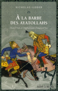 A la barbe des Ayatollahs. Dans l'Iran et l'Afghanistan d'aujourd'hui - Jubber Nicholas ; Demange Odile