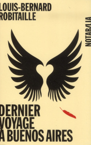 Dernier voyage à Bueno Aires - Robitaille Louis-Bernard