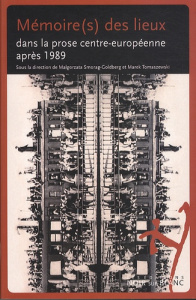 Mémoire(s) des lieux dans la prose centr-européenne après 1989 - Smorag-Goldberg Malgorzata ; Tomaszewski Marek