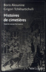 Histoires de cimetières. 1999-2004 - Akounine Boris ; Tchkhartichvili Grigori ; Lequesn
