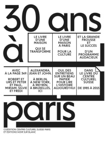 30 ans à Paris. Centre culturel suisse 1985-2015 - CENTRE CULTUREL SUIS