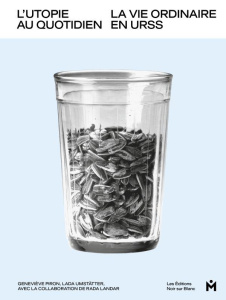 L'utopie au quotiden. La vie ordinaire en URSS 1953-1985 - Piron Geneviève ; Umstätter Lada ; Landar Rada