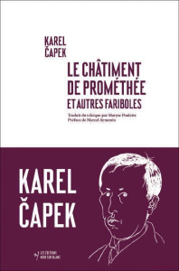 Le châtiment de Promethée et autres fariboles - Capek Karel ; Poulette Maryse ; Aymonin Marcel