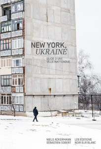 New York, Ukraine. Guide d'une ville inattendue - Ackermann Niels