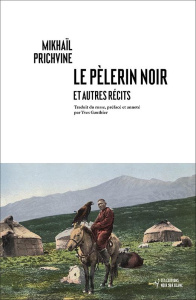 Le pèlerin noir et autres récits - Prichvine Mikhaïl ; Gauthier Yves ; Grichina Yana