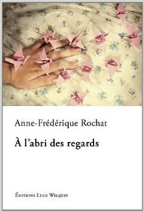 A l'abri des regards - Rochat Anne Frédérique