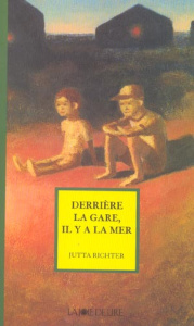 DERRIERE LA GARE, IL Y A LA MER - RICHTER JUTTA