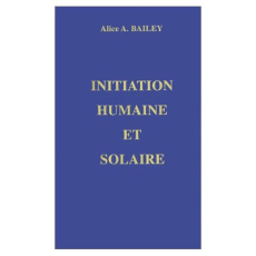 Initiation humaine et solaire - Bailey Alice-A