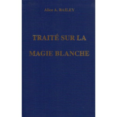 Traité sur la magie blanche. Ou Le Sentier du Disciple - Bailey Alice-A