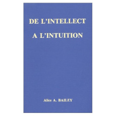 De l'intellect à l'intuition - Bailey Alice a.