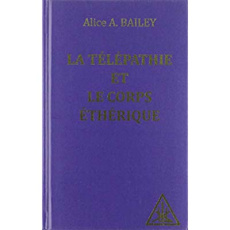 La télépathie et le corps éthérique - Bailey Alice a.