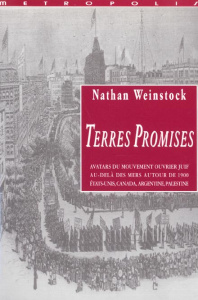 Terres promises. Avatars du mouvement ouvrier juif au-delà des mers autour de 1900 (Etats-Unis, Cana - Weinstock Nathan