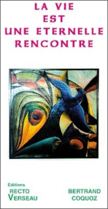 La vie est une éternelle rencontre - Coquoz Bertrand