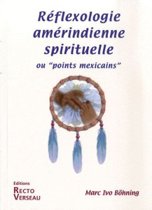 Réflexologie amérindienne spirituelle - Bøhning Marc Ivo