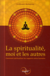 La spiritualité, moi et les autres - Wulliemier Ferdinand