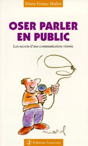 Oser parler en public. Les secrets d'une communication réussie - Muller Marie-France