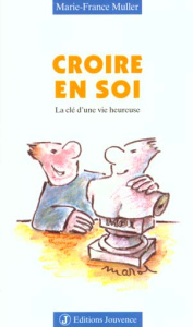 Croire en soi. La clé d'une vie heureuse - Muller Marie-France