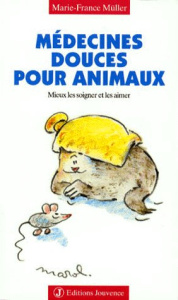 MEDECINES DOUCES POUR ANIMAUX. Mieux les soigner et les aimer - Muller Marie-France
