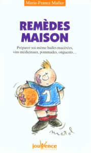 REMEDES MAISON. Préparer soi-même huiles macérées, vins médicinaux, pommades, onguents... - Muller Marie-France
