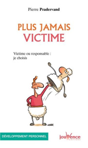Plus jamais victime. Victime ou responsable : je choisis - Pradervand Pierre
