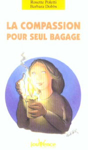 La compassion pour seul bagage - Poletti Rosette ; Dobbs Barbara