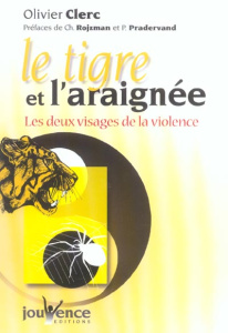 Le tigre et l'araignée. Les deux visages de la violence - Clerc Olivier ; Rojzman Charles ; Pradervand Pierr